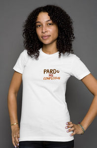 Pardo my Complexion womens t shirt
